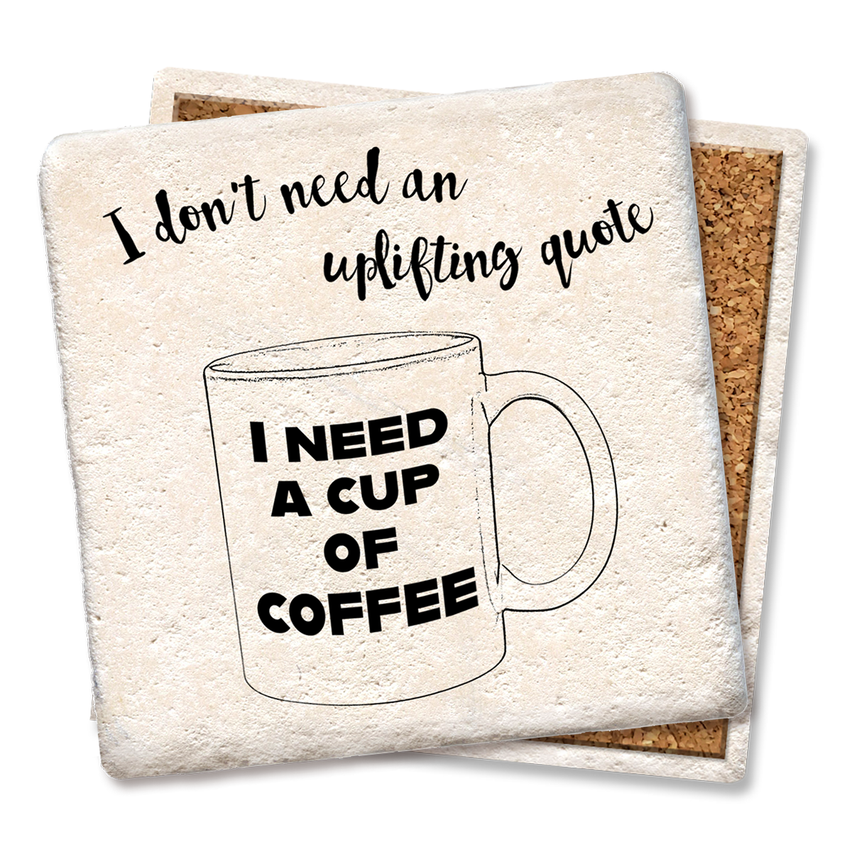 I Don’t Need Uplifting Quote Coffee Coaster
