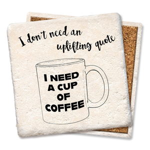 I Don’t Need Uplifting Quote Coffee Coaster