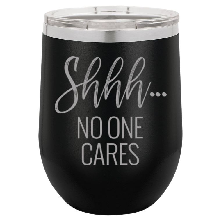Shhh... No One Cares Wine Mug