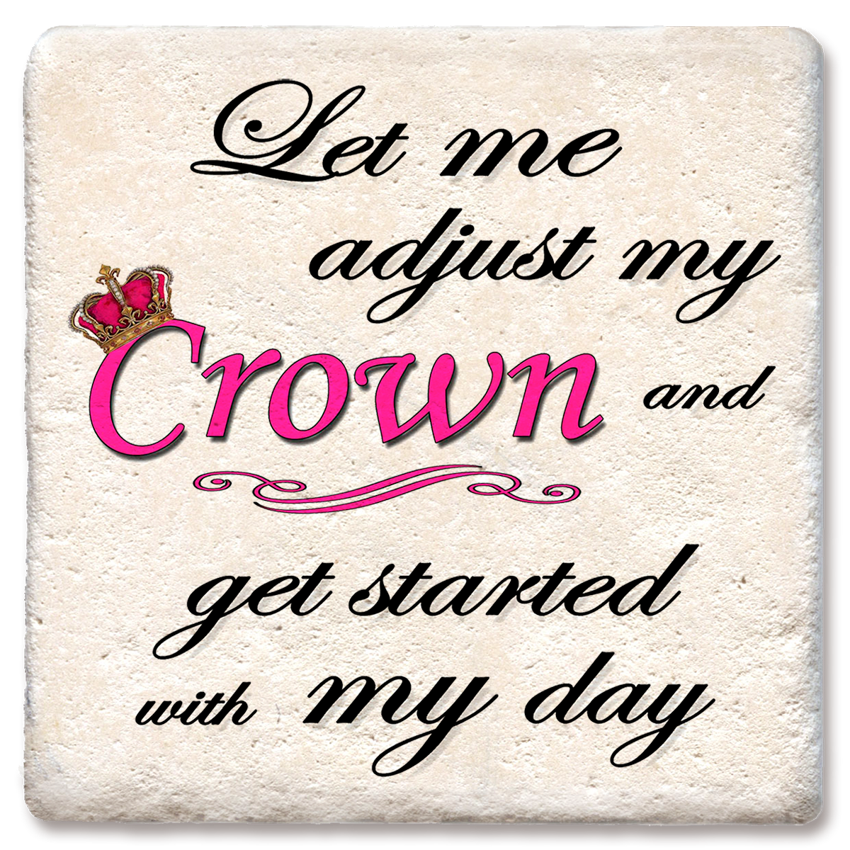 Let me adjust my crown text Coaster