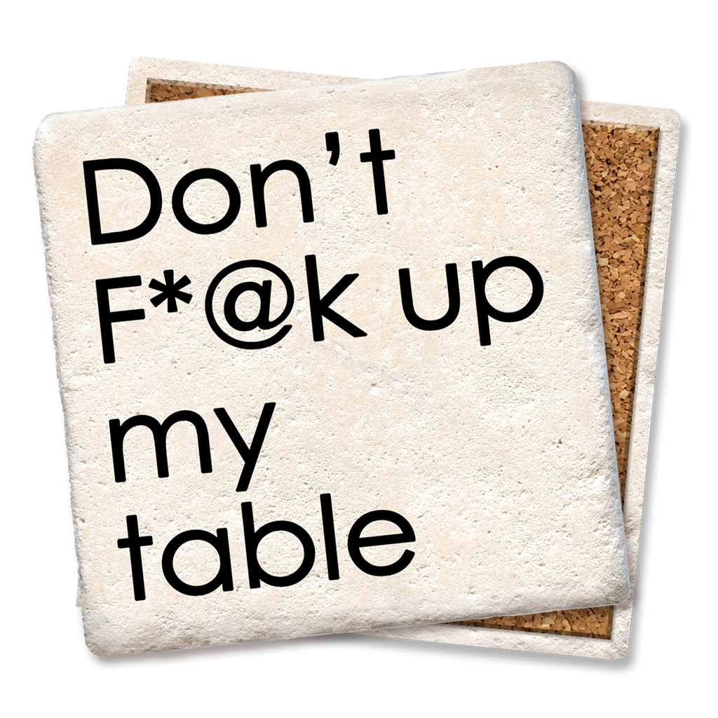 Don't F*@k up my table Coaster