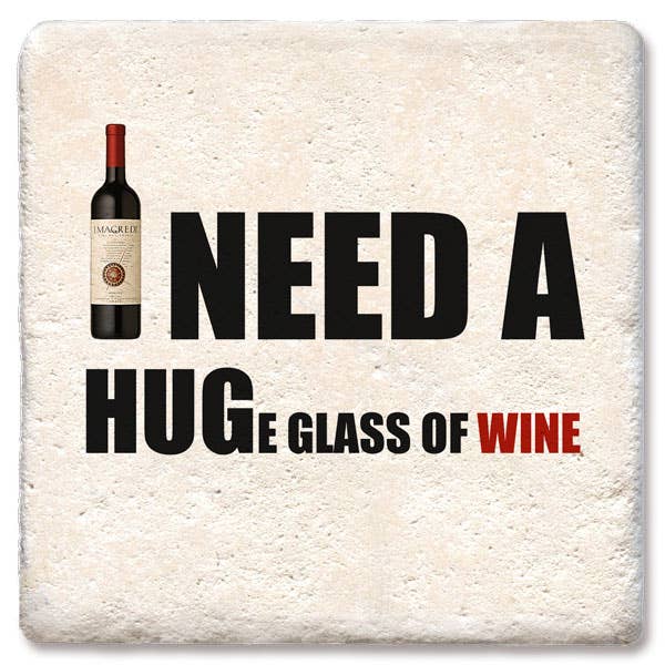 I Need a Huge Glass of Wine Coaster