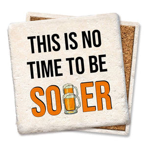 This Is No Time To Be Sober Coaster
