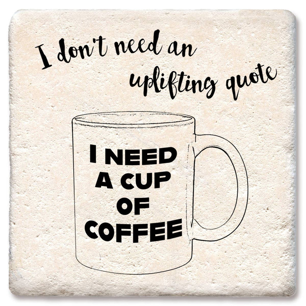 I Don’t Need Uplifting Quote Coffee Coaster