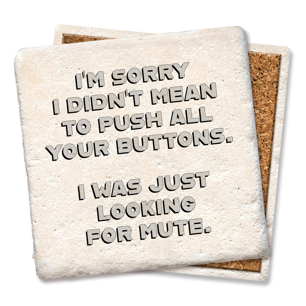 Sorry Didn’t Mean to Push All Your Buttons Coaster