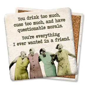 You drink too much...Coaster