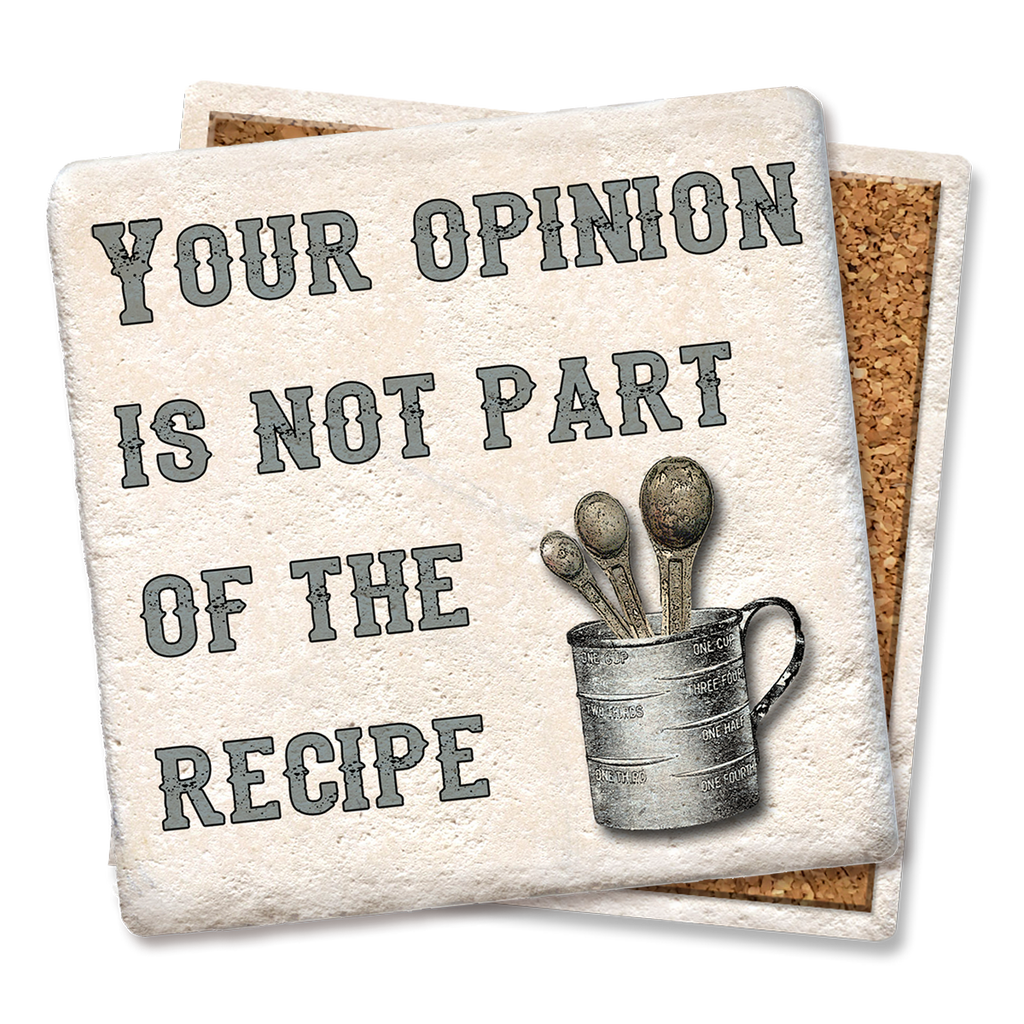 Your Opinion Is Not Part of the Recipe Coaster